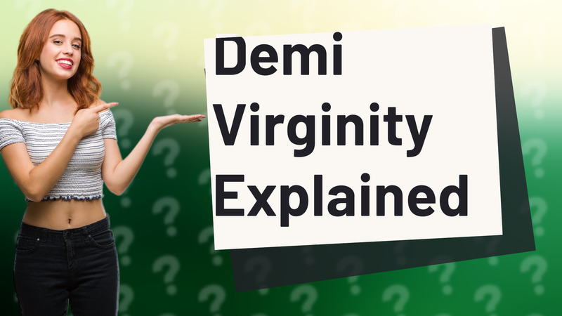 Demi Virginity Explained