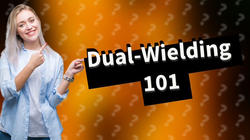 Dual-Wielding 101
