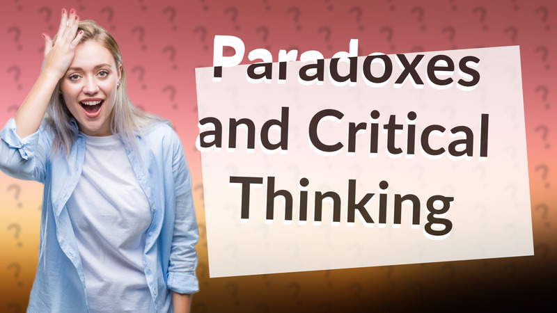 Paradoxes and Critical Thinking