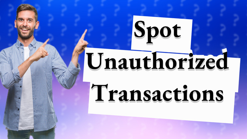 Spot Unauthorized Transactions