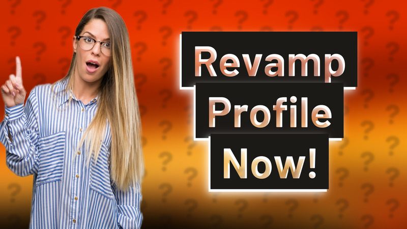 Revamp Profile Now!