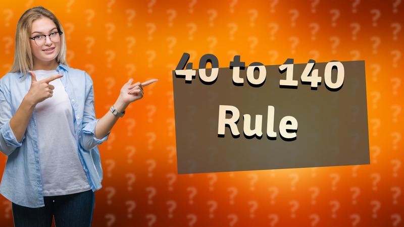 40 to 140 Rule
