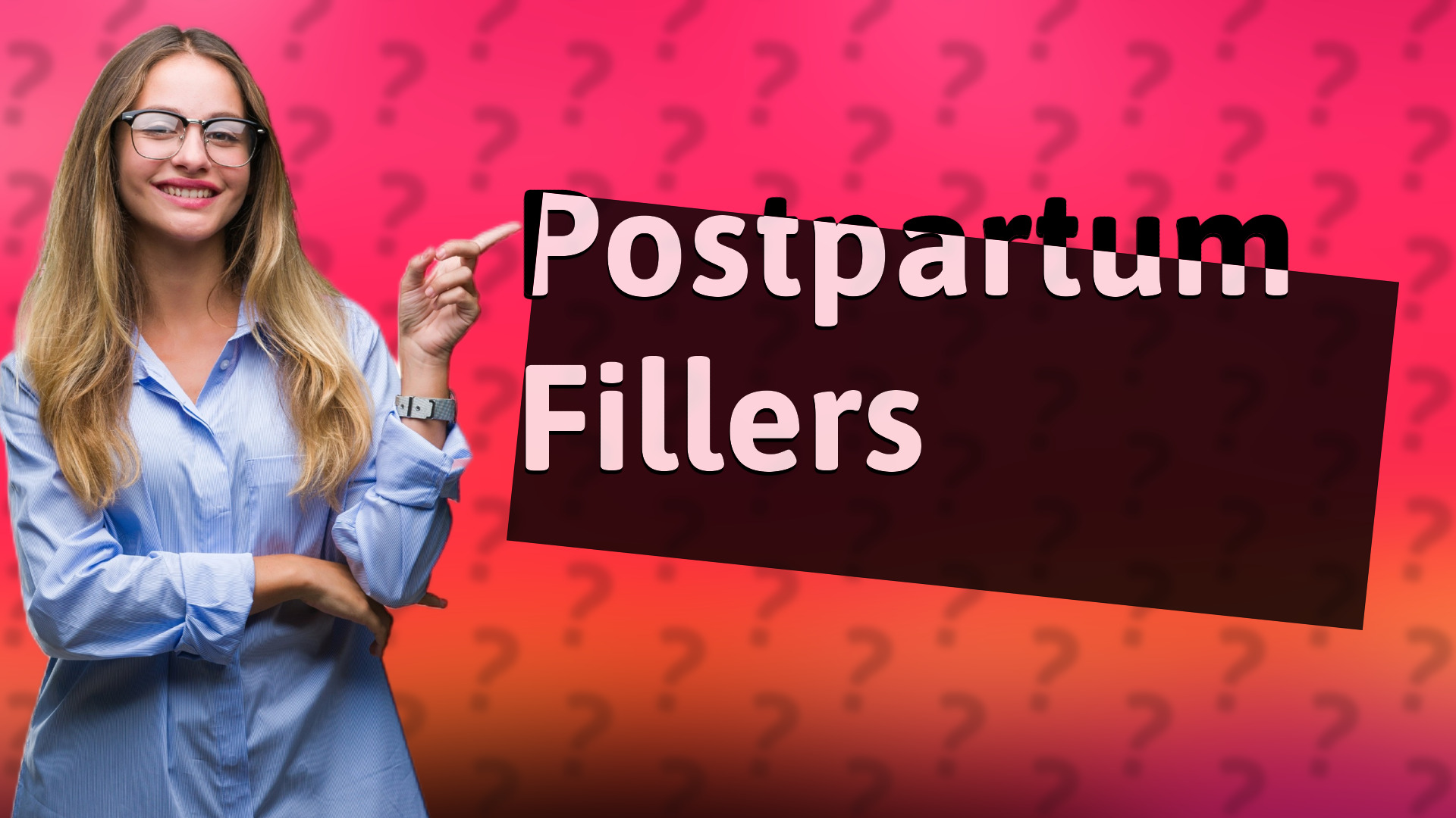 Postpartum Fillers