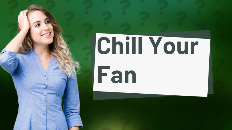 Chill Your Fan