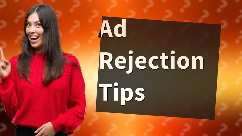Ad Rejection Tips
