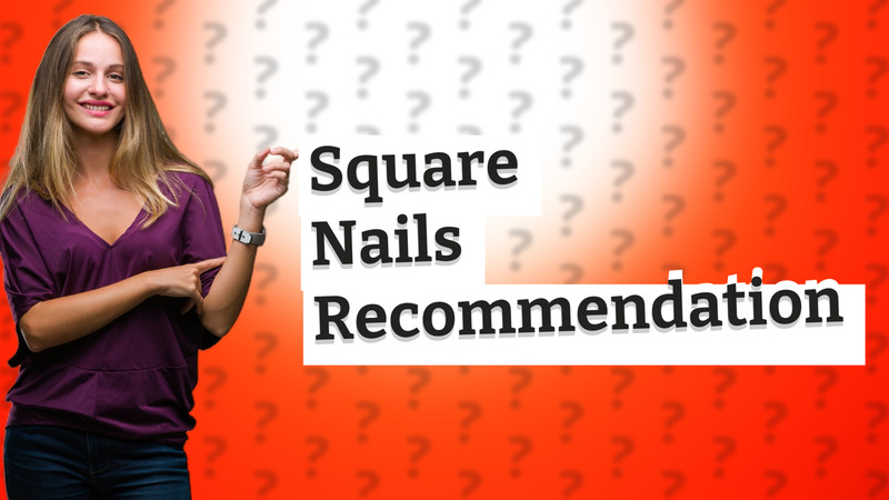 Square Nails Recommendation
