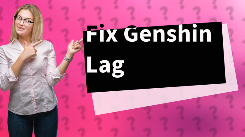 Fix Genshin Lag