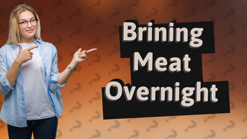 Brining Meat Overnight