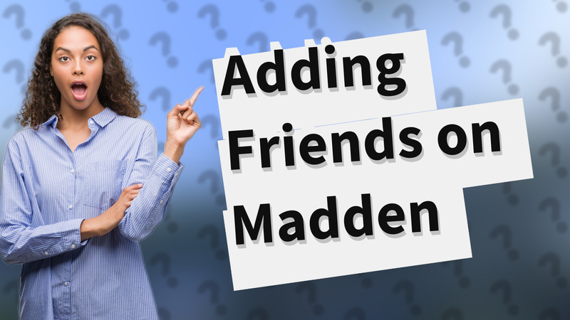 Adding Friends on Madden