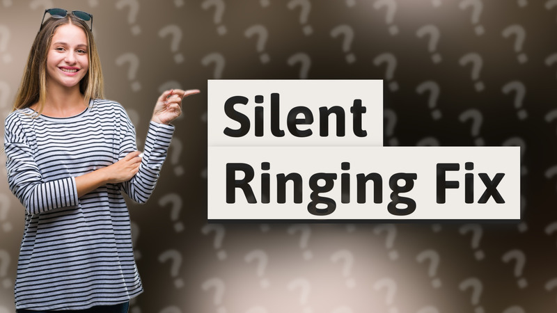 Silent Ringing Fix