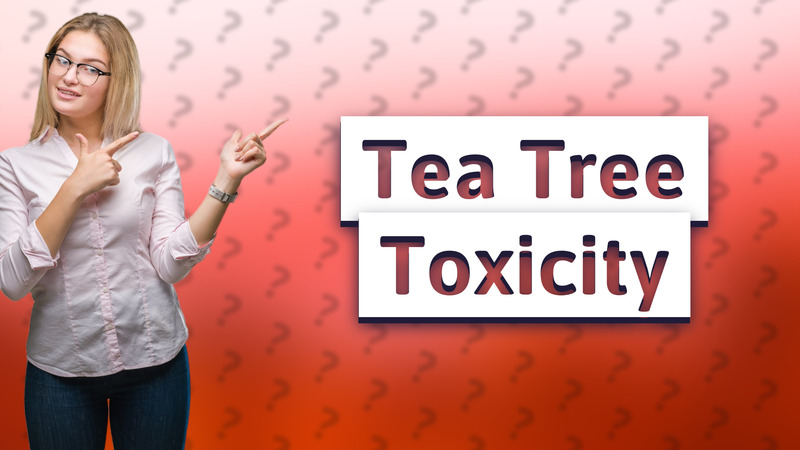 Tea Tree Toxicity