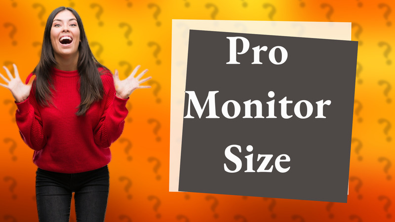 Pro Monitor Size