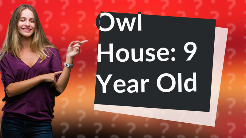 Owl House: 9 Year Old
