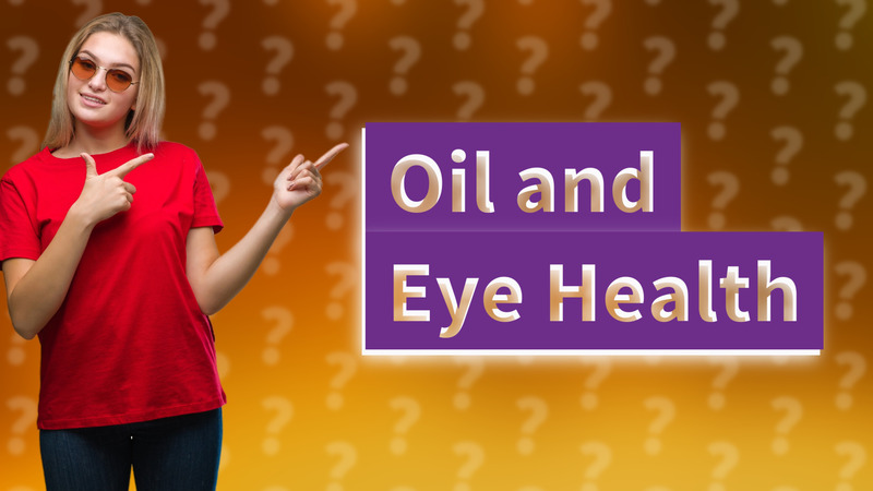 Oil and Eye Health