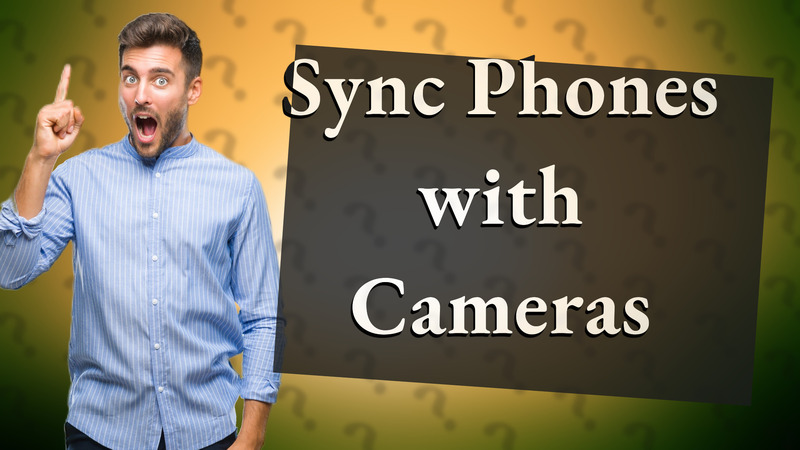 Sync Phones with Cameras