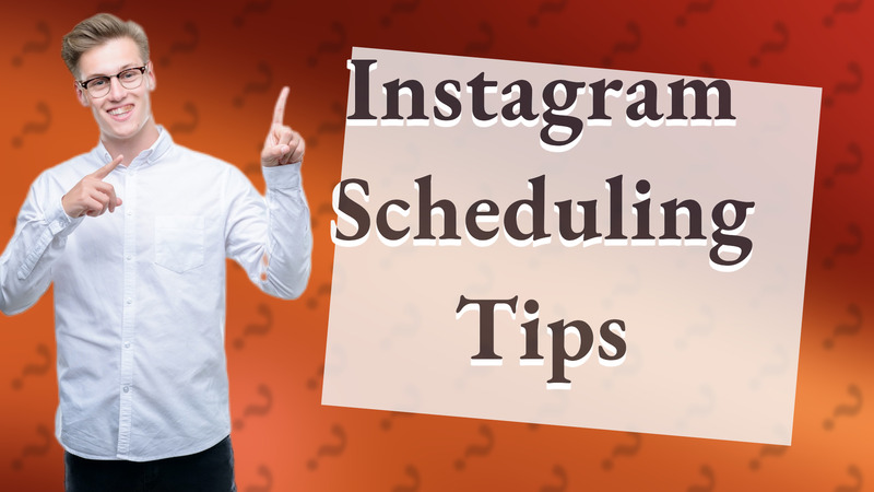 Instagram Scheduling Tips