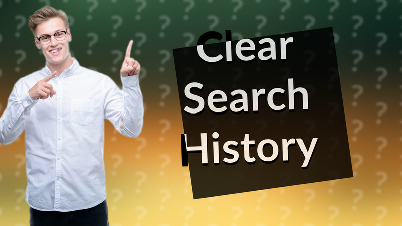 Clear Search History