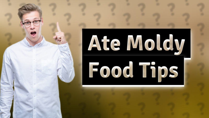 Ate Moldy Food Tips