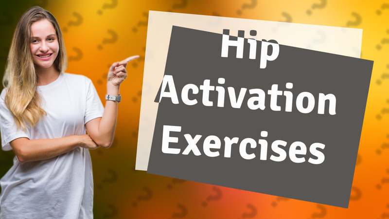 Hip Activation Exercises