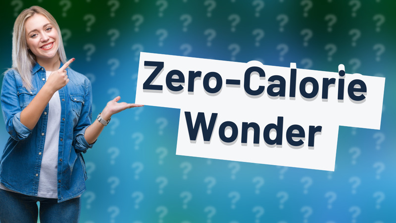 Zero-Calorie Wonder