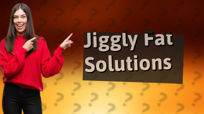 Jiggly Fat Solutions
