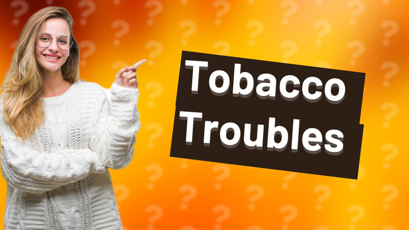 Tobacco Troubles