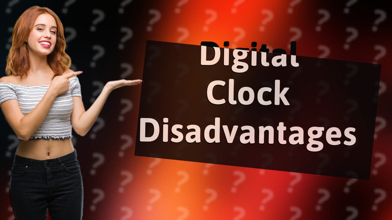 Digital Clock Disadvantages