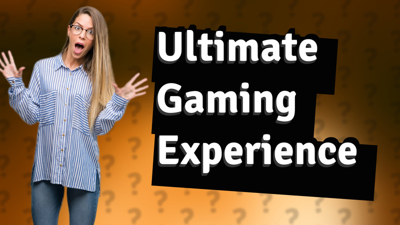 Ultimate Gaming Experience