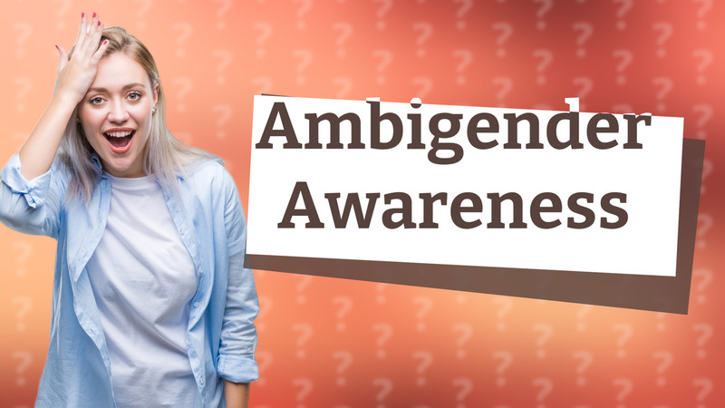 Ambigender Awareness