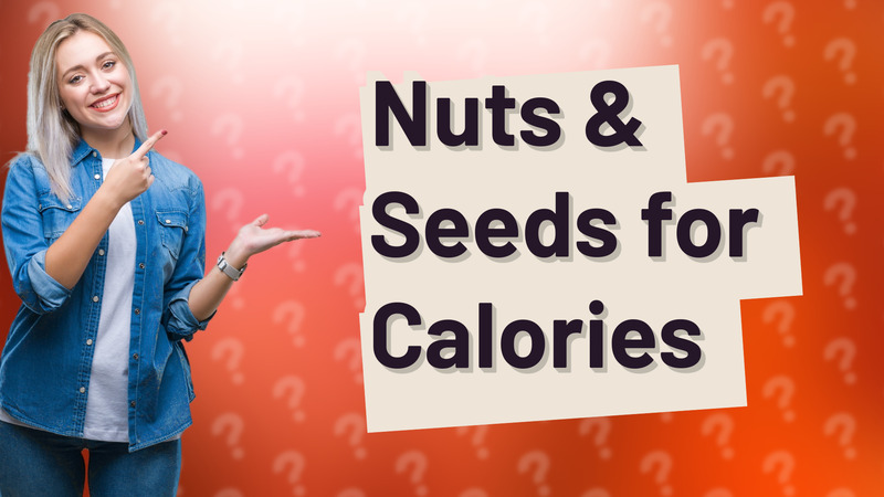 Nuts & Seeds for Calories