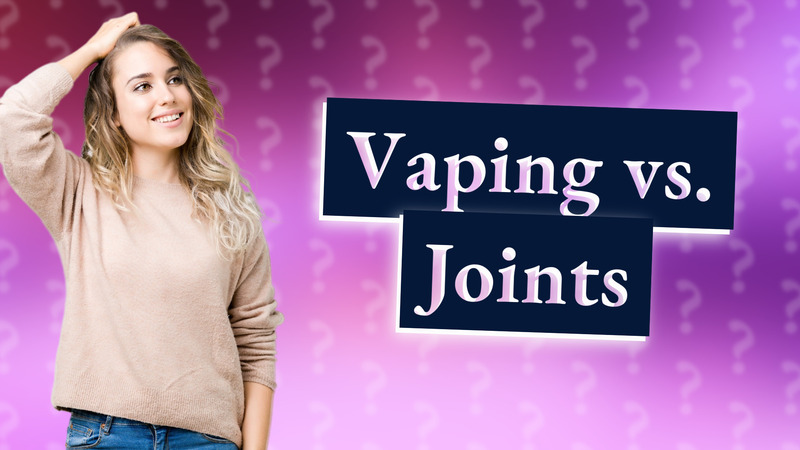 Vaping vs. Joints