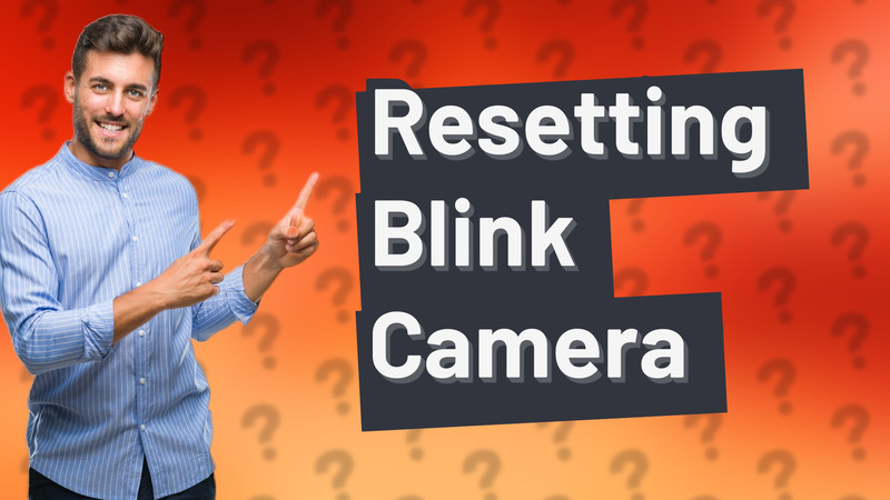 Resetting Blink Camera
