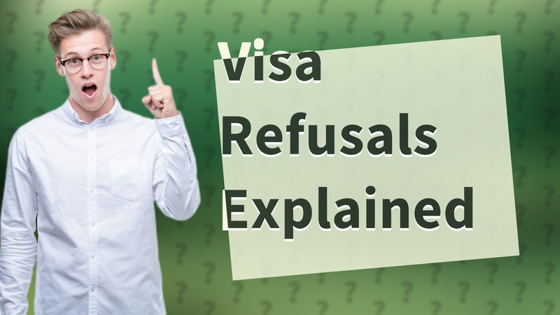 Visa Refusals Explained