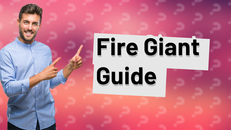 Fire Giant Guide