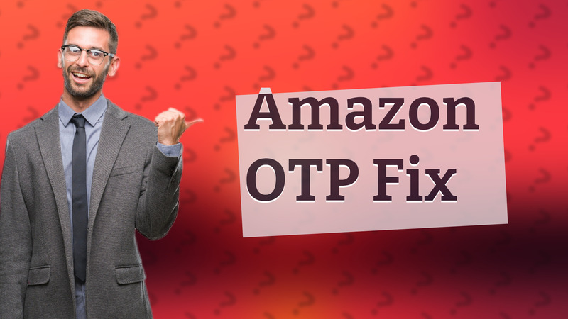 Amazon OTP Fix
