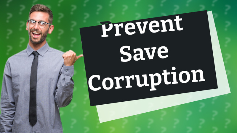 Prevent Save Corruption