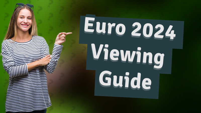 Euro 2024 Viewing Guide