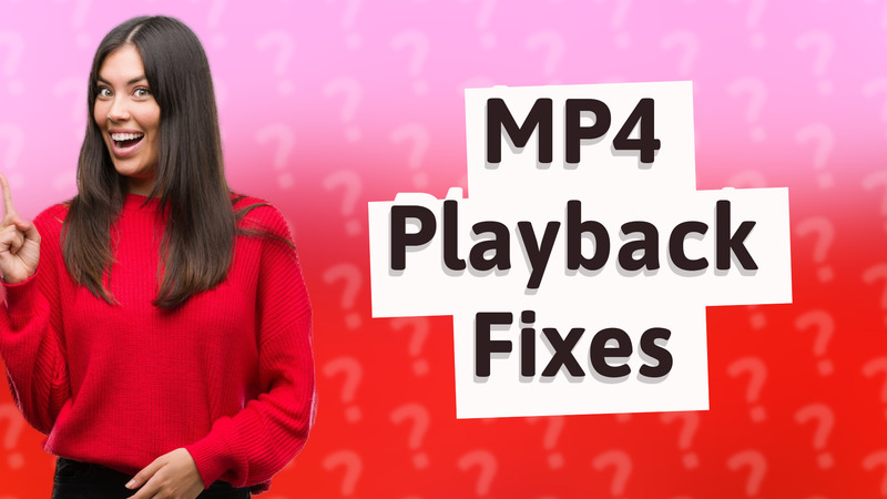 MP4 Playback Fixes