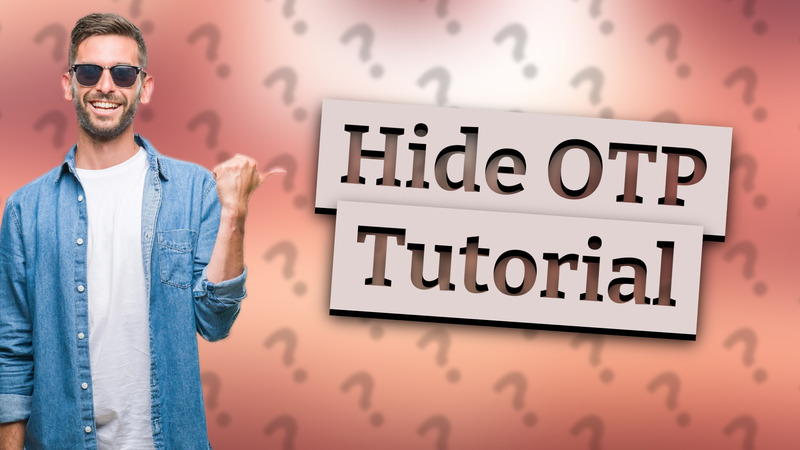 Hide OTP Tutorial