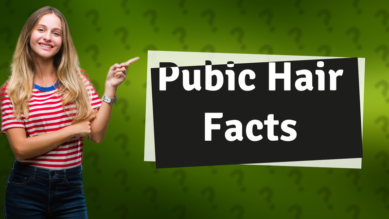 Pubic Hair Facts
