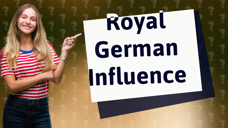 Royal German Influence