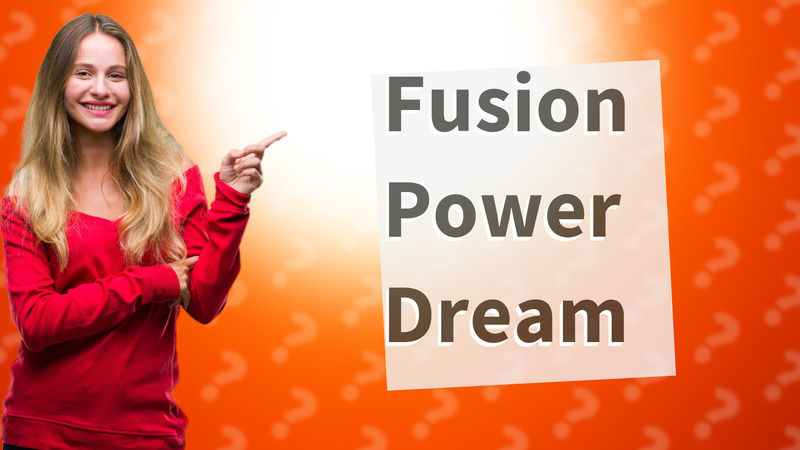Fusion Power Dream