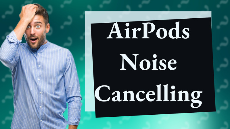 AirPods Noise Cancelling