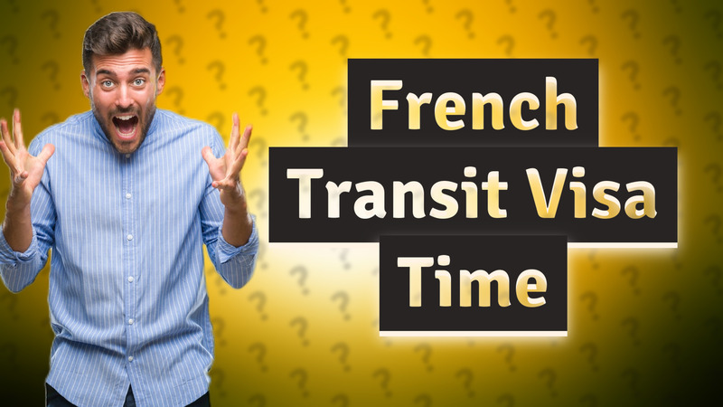 French Transit Visa Time
