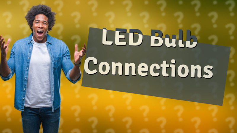 LED Bulb Connections