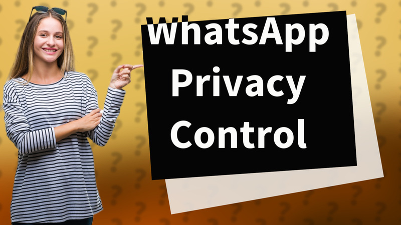 WhatsApp Privacy Control