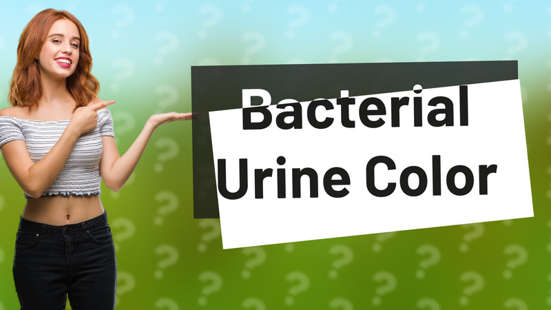 Bacterial Urine Color
