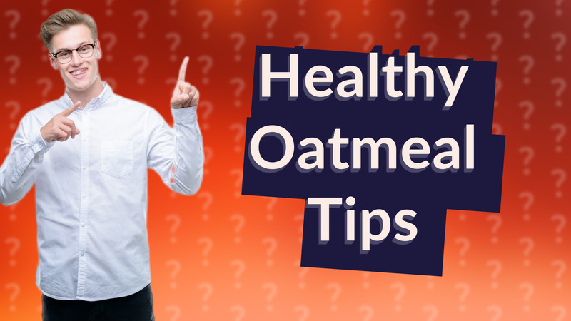Healthy Oatmeal Tips