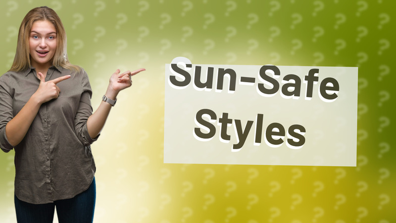 Sun-Safe Styles