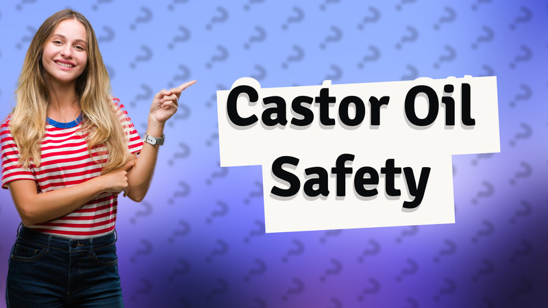Castor Oil Safety